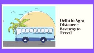 Delhi to Agra Distance Best way to Travel and Duration