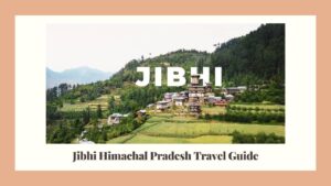 Jibhi Himachal Pradesh Travel Guide
