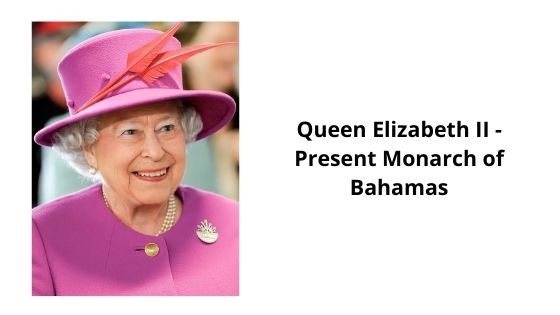 Queen Elizabeth II the present-day monarch of the Bahamas