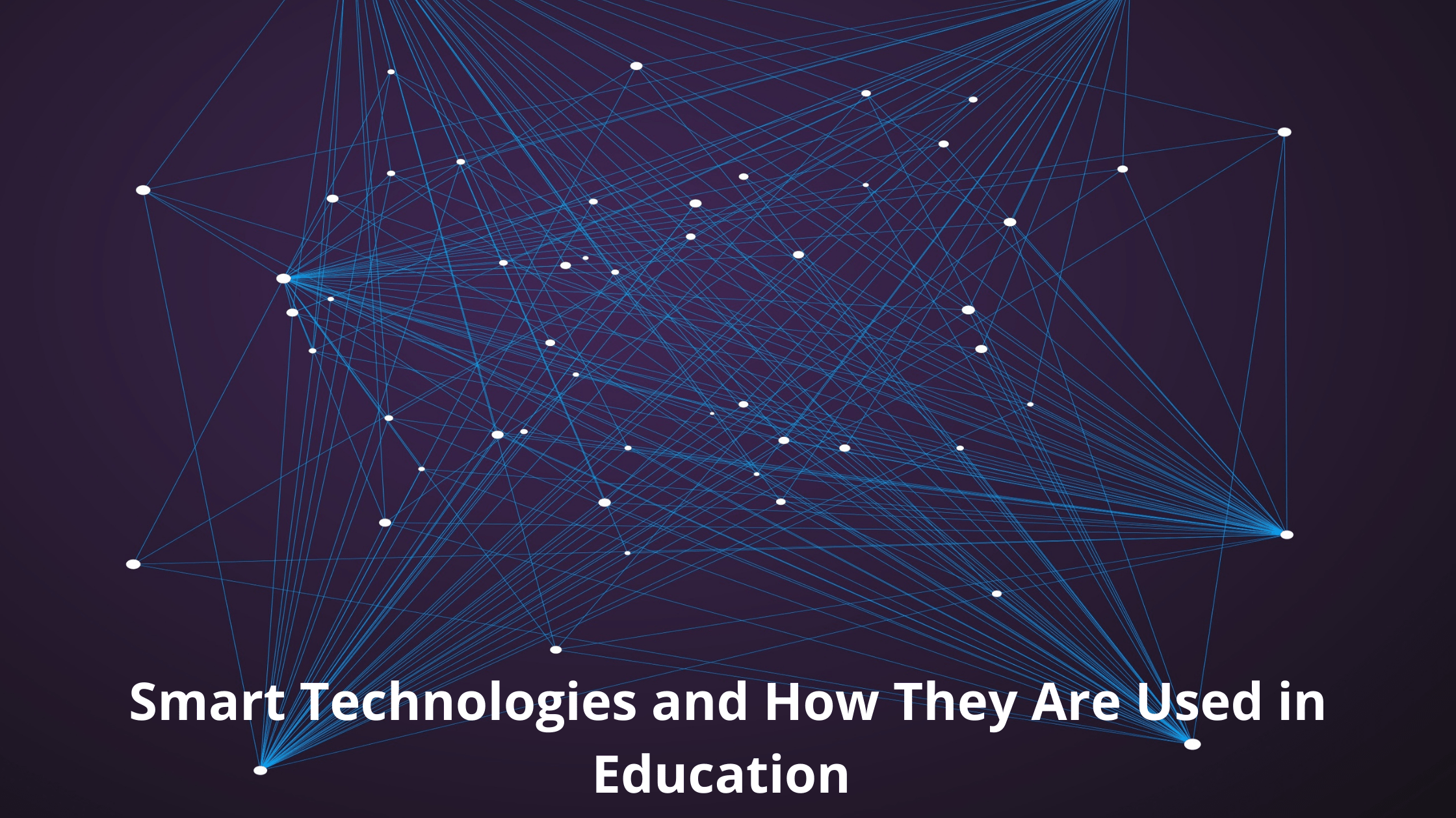 Smart Technologies and How They Are Used in Education 