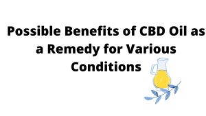Possible Benefits of CBD Oil as a Remedy for Various Conditions