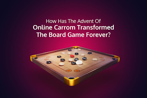 How Has The Advent Of Online Carrom Transformed The Board Game Forever?  