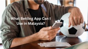 What Betting App Can I Use in Malaysia?