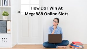How Do I Win At Mega888 Online Slots